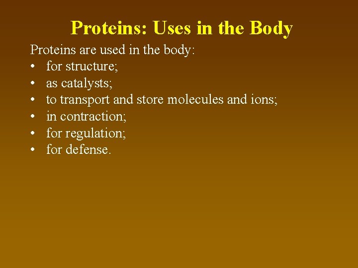 Proteins: Uses in the Body Proteins are used in the body: • for structure;