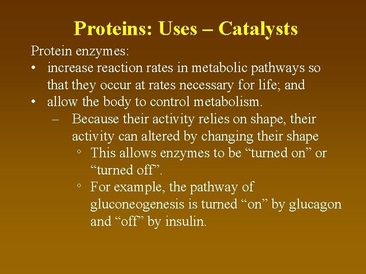 Proteins: Uses – Catalysts Protein enzymes: • increase reaction rates in metabolic pathways so