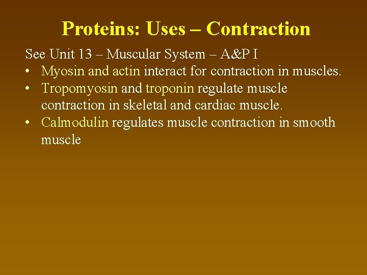 Proteins: Uses – Contraction See Unit 13 – Muscular System – A&P I •