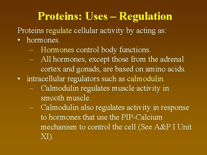 Proteins: Uses – Regulation Proteins regulate cellular activity by acting as: • hormones. –