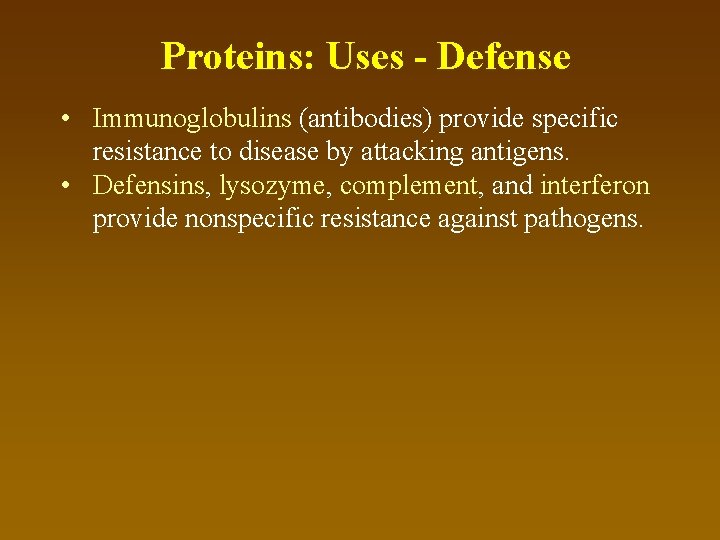 Proteins: Uses - Defense • Immunoglobulins (antibodies) provide specific resistance to disease by attacking
