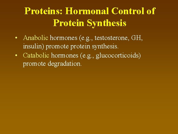 Proteins: Hormonal Control of Protein Synthesis • Anabolic hormones (e. g. , testosterone, GH,