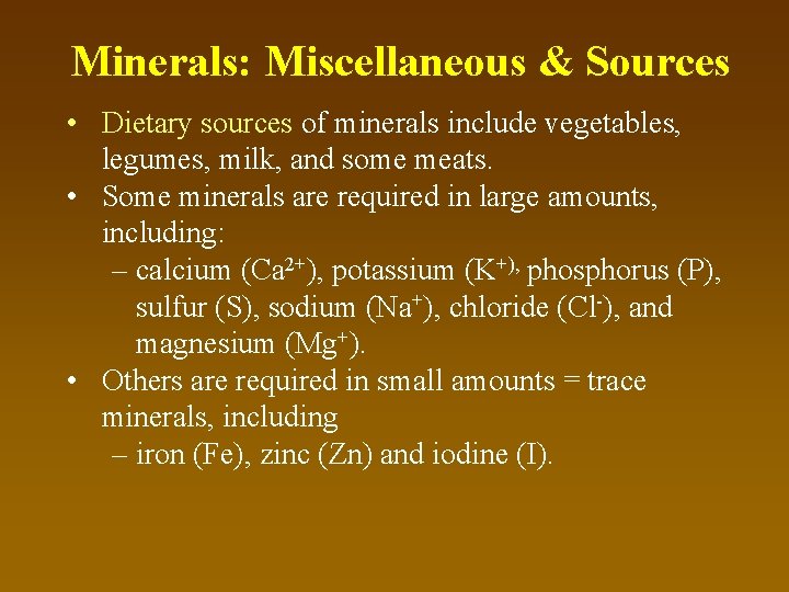 Minerals: Miscellaneous & Sources • Dietary sources of minerals include vegetables, legumes, milk, and