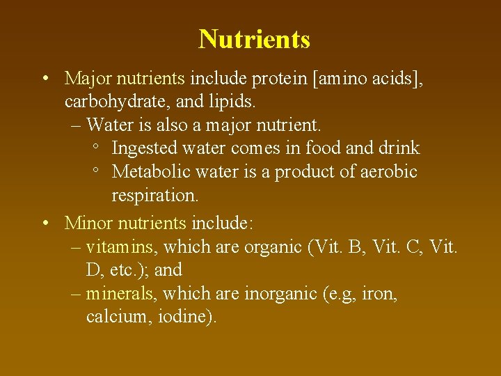 Nutrients • Major nutrients include protein [amino acids], carbohydrate, and lipids. – Water is