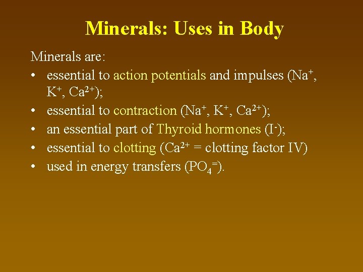 Minerals: Uses in Body Minerals are: • essential to action potentials and impulses (Na+,