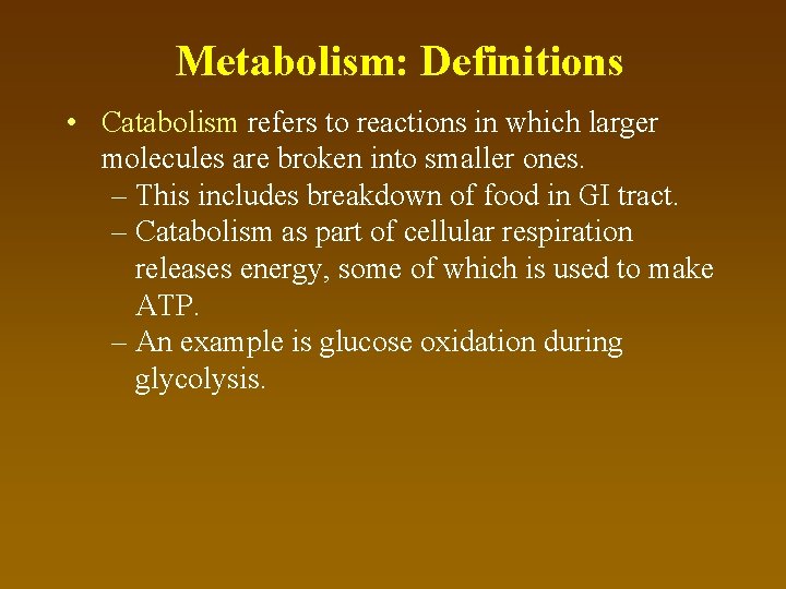 Metabolism: Definitions • Catabolism refers to reactions in which larger molecules are broken into