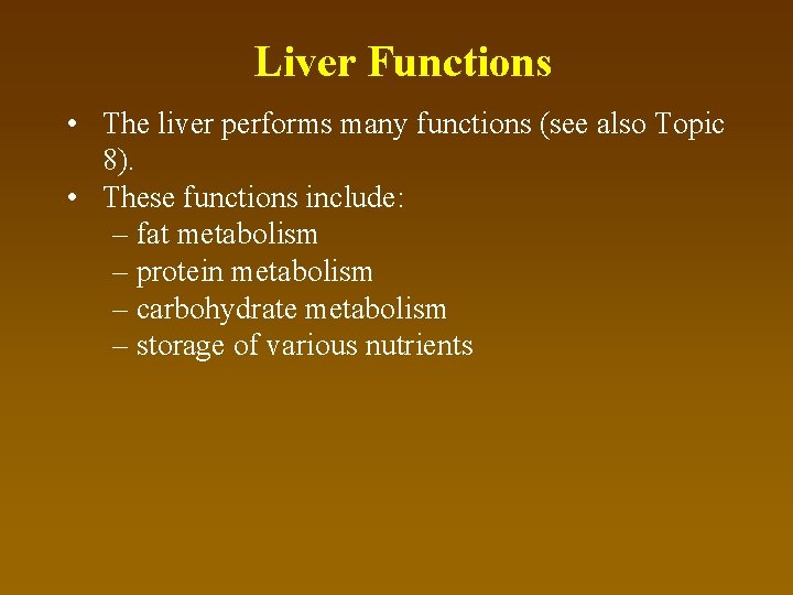 Liver Functions • The liver performs many functions (see also Topic 8). • These