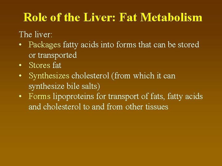 Role of the Liver: Fat Metabolism The liver: • Packages fatty acids into forms