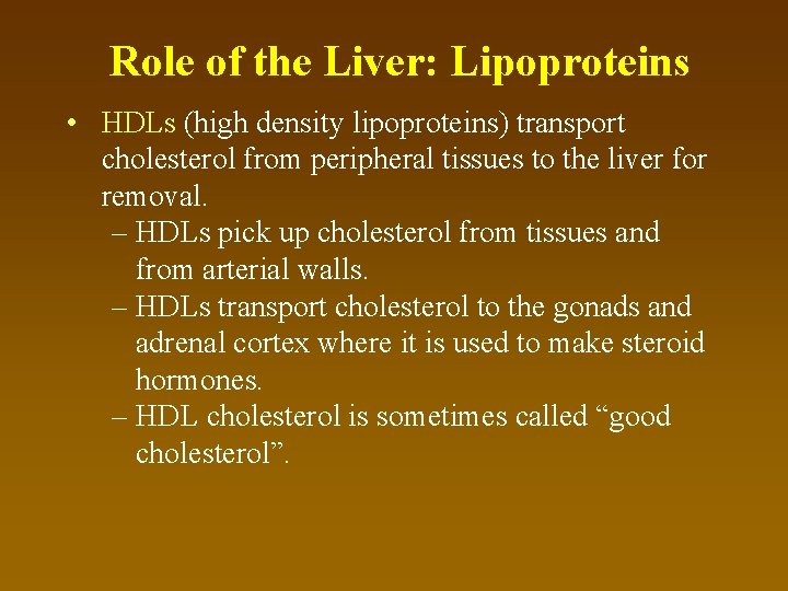 Role of the Liver: Lipoproteins • HDLs (high density lipoproteins) transport cholesterol from peripheral