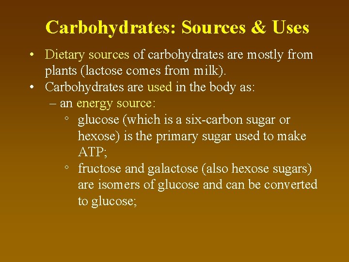 Carbohydrates: Sources & Uses • Dietary sources of carbohydrates are mostly from plants (lactose