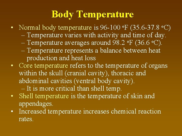 Body Temperature • Normal body temperature is 96 -100 o. F (35. 6 -37.