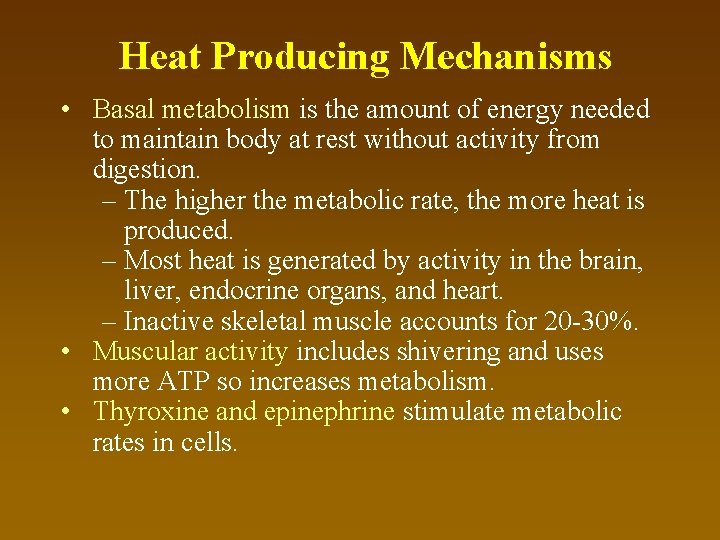 Heat Producing Mechanisms • Basal metabolism is the amount of energy needed to maintain