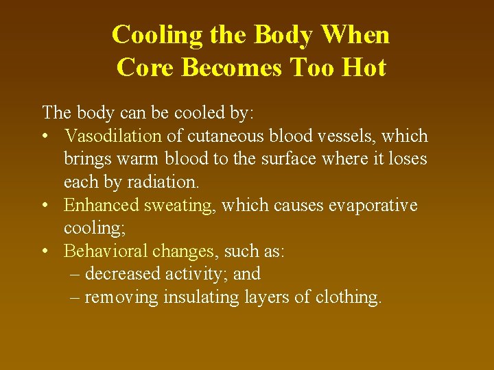 Cooling the Body When Core Becomes Too Hot The body can be cooled by: