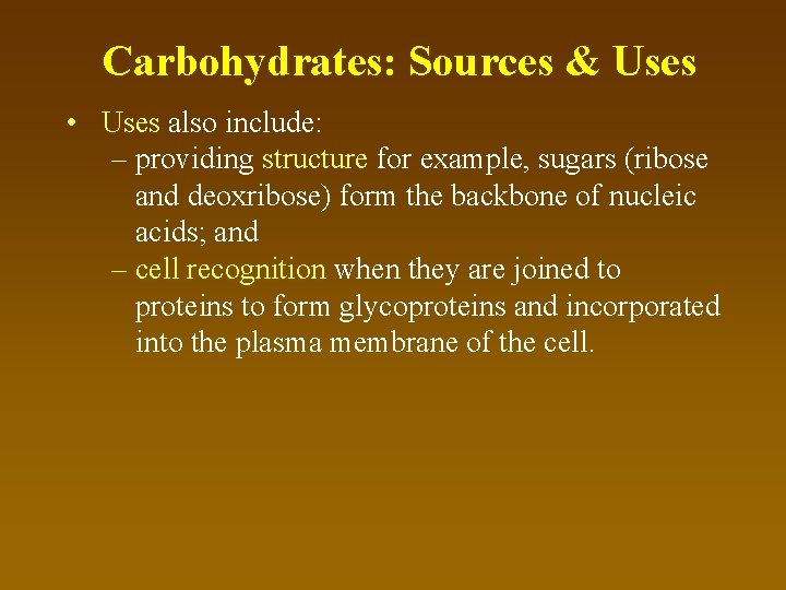 Carbohydrates: Sources & Uses • Uses also include: – providing structure for example, sugars