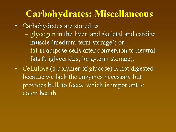 Carbohydrates: Miscellaneous • Carbohydrates are stored as: – glycogen in the liver, and skeletal