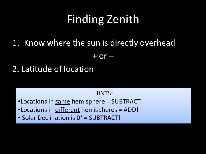 Finding Zenith 1. Know where the sun is directly overhead + or – 2.
