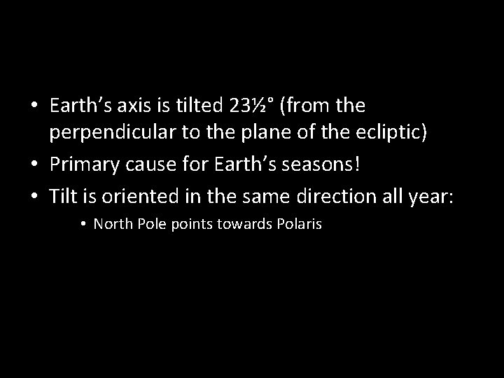  • Earth’s axis is tilted 23½° (from the perpendicular to the plane of