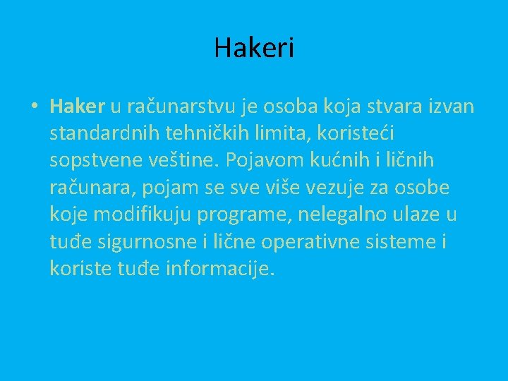 Hakeri • Haker u računarstvu je osoba koja stvara izvan standardnih tehničkih limita, koristeći
