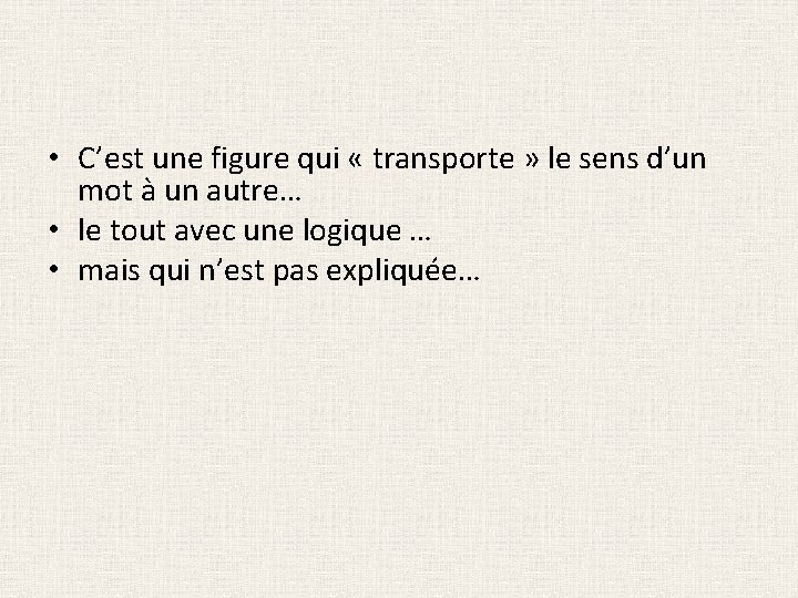  • C’est une figure qui « transporte » le sens d’un mot à