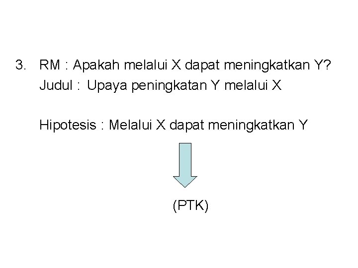 3. RM : Apakah melalui X dapat meningkatkan Y? Judul : Upaya peningkatan Y