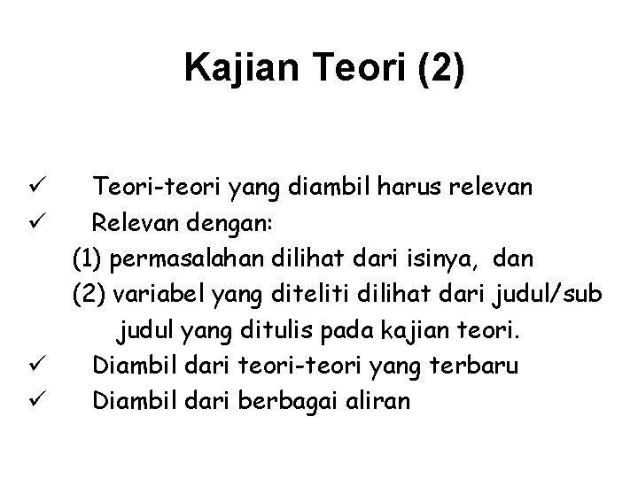 Kajian Teori (2) Teori-teori yang diambil harus relevan Relevan dengan: (1) permasalahan dilihat dari