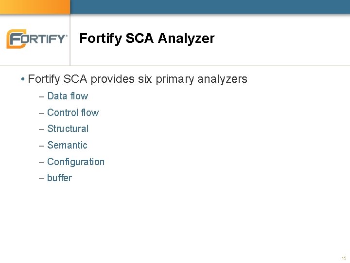 Fortify SCA Analyzer • Fortify SCA provides six primary analyzers – Data flow –