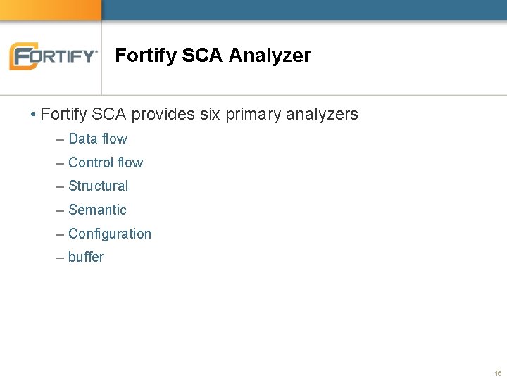 Fortify SCA Analyzer • Fortify SCA provides six primary analyzers – Data flow – Fortify SCA Analyzer • Fortify SCA provides six primary analyzers – Data flow –