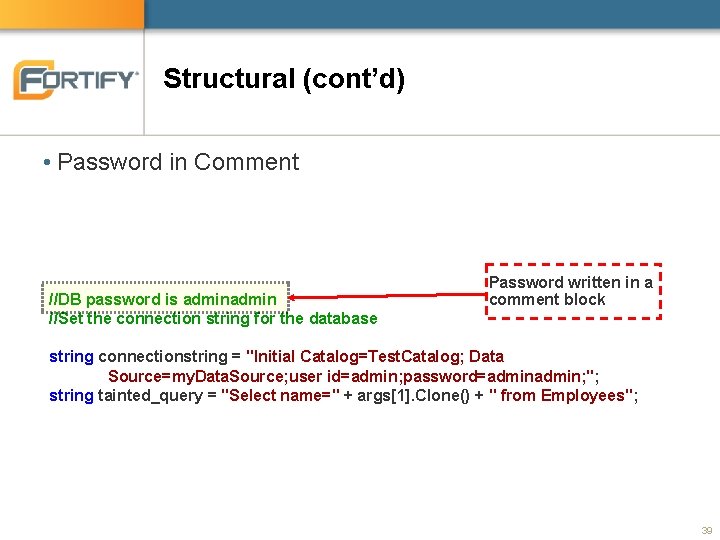 Structural (cont’d) • Password in Comment //DB password is admin //Set the connection string Structural (cont’d) • Password in Comment //DB password is admin //Set the connection string