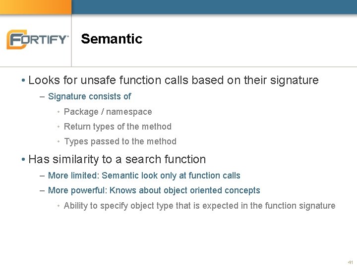 Semantic • Looks for unsafe function calls based on their signature – Signature consists Semantic • Looks for unsafe function calls based on their signature – Signature consists