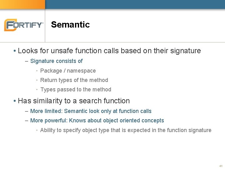 Semantic • Looks for unsafe function calls based on their signature – Signature consists