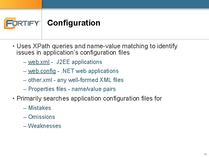 Configuration • Uses XPath queries and name-value matching to identify issues in application’s configuration