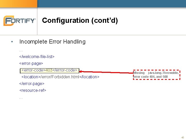 Configuration (cont’d) • Incomplete Error Handling … </welcome-file-list> <error-page> <error-code>403</error-code> <location>/error/Forbidden. html</location> Missing java.