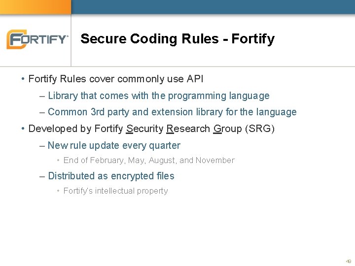 Secure Coding Rules - Fortify • Fortify Rules cover commonly use API – Library