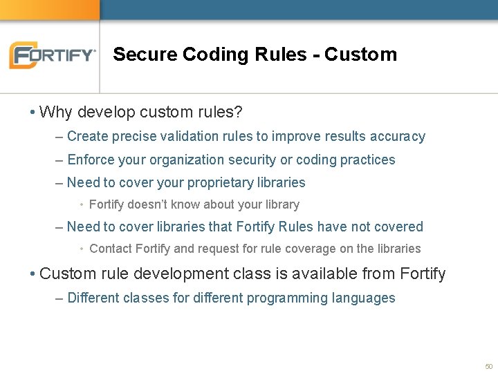 Secure Coding Rules - Custom • Why develop custom rules? – Create precise validation