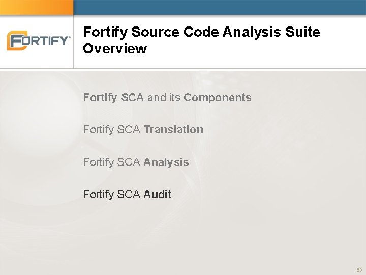 Fortify Source Code Analysis Suite Overview Fortify SCA and its Components Fortify SCA Translation Fortify Source Code Analysis Suite Overview Fortify SCA and its Components Fortify SCA Translation