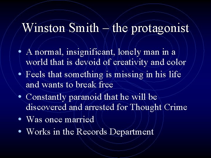 Winston Smith – the protagonist • A normal, insignificant, lonely man in a •