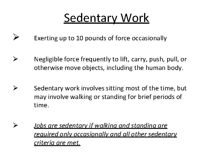 Sedentary Work Ø Exerting up to 10 pounds of force occasionally Ø Negligible force