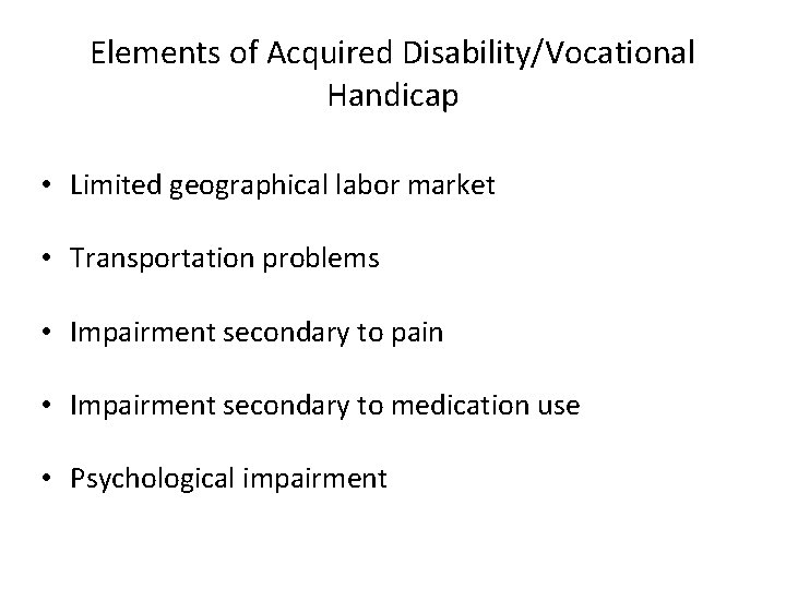 Elements of Acquired Disability/Vocational Handicap • Limited geographical labor market • Transportation problems •