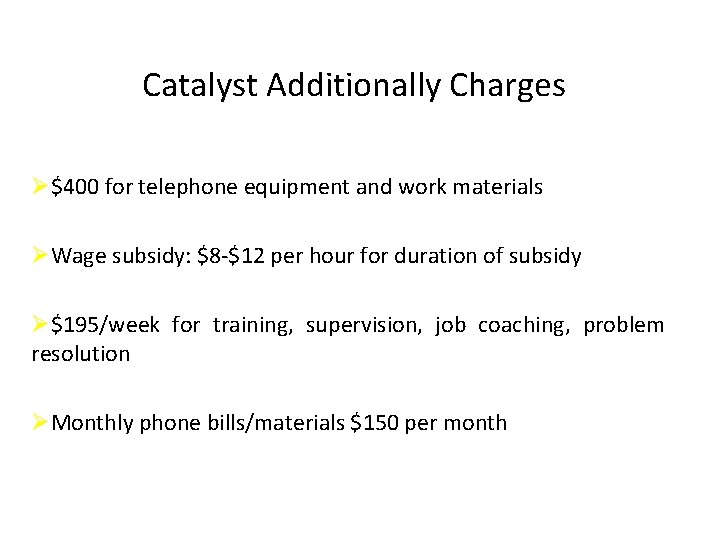 Catalyst Additionally Charges Ø$400 for telephone equipment and work materials ØWage subsidy: $8 -$12