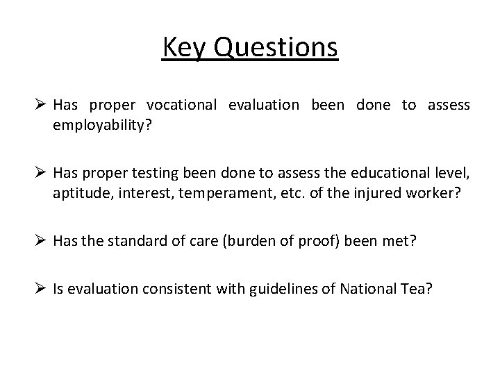 Key Questions Ø Has proper vocational evaluation been done to assess employability? Ø Has