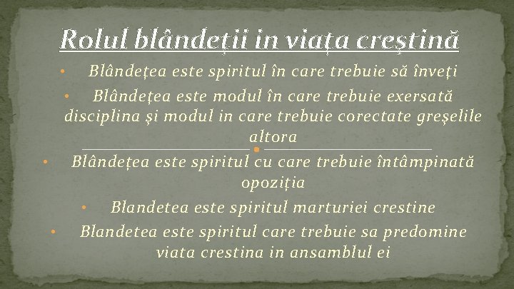 Rolul blândeţii in viaţa creştină Blândeţea este spiritul în care trebuie să înveţi •