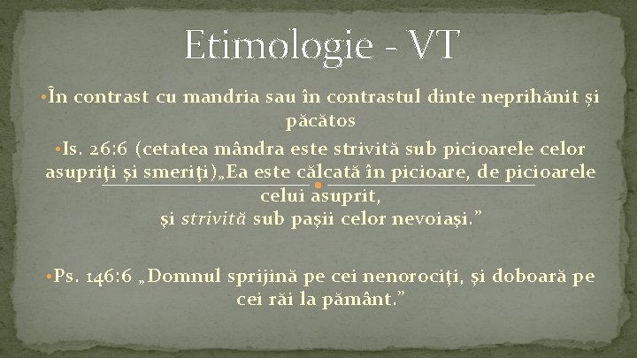 Etimologie - VT • În contrast cu mandria sau în contrastul dinte neprihănit și