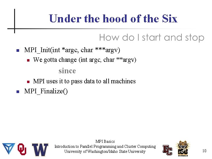 Under the hood of the Six MPI_Init(int *argc, char ***argv) We gotta change (int