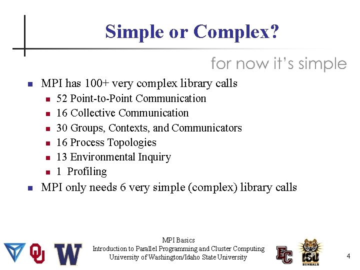 Simple or Complex? MPI has 100+ very complex library calls 52 Point-to-Point Communication 16
