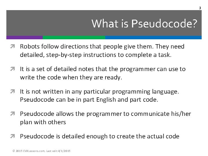 3 What is Pseudocode? Robots follow directions that people give them. They need detailed, 3 What is Pseudocode? Robots follow directions that people give them. They need detailed,