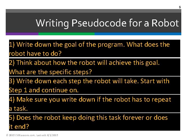 6 Writing Pseudocode for a Robot 1) Write down the goal of the program. 6 Writing Pseudocode for a Robot 1) Write down the goal of the program.