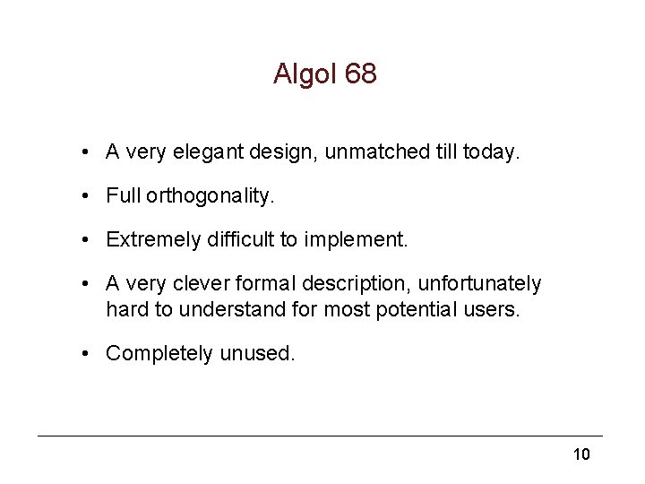 Algol 68 • A very elegant design, unmatched till today. • Full orthogonality. •