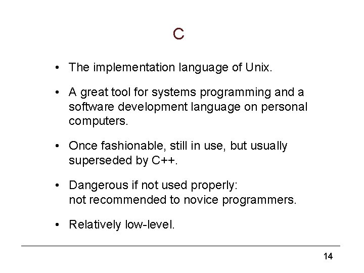 C • The implementation language of Unix. • A great tool for systems programming