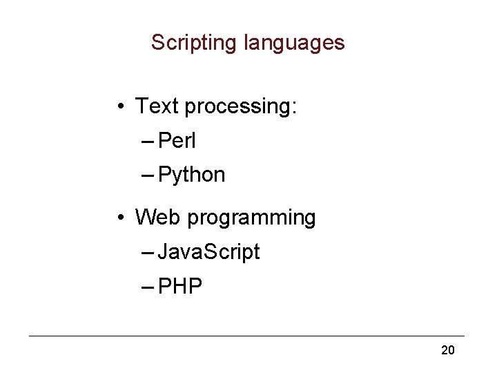 Scripting languages • Text processing: – Perl – Python • Web programming – Java.