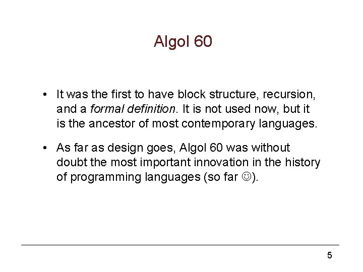 Algol 60 • It was the first to have block structure, recursion, and a